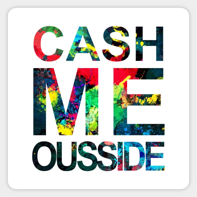 Cash Me Ousside Sticker by Widmore